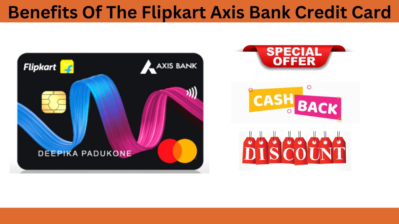 Benefits Of The Flipkart Axis Bank Credit Card: Your Gateway to Savings