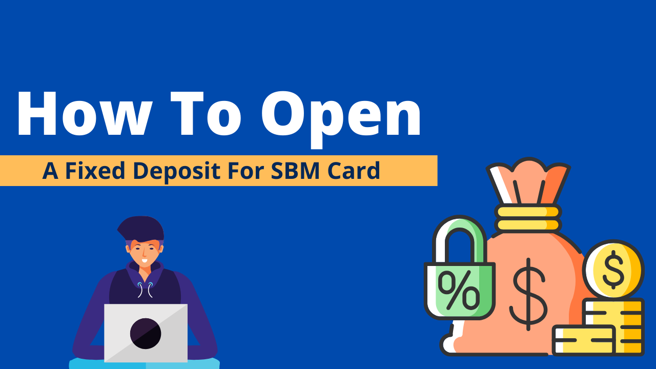How To Open A Fixed Deposit For SBM Card
